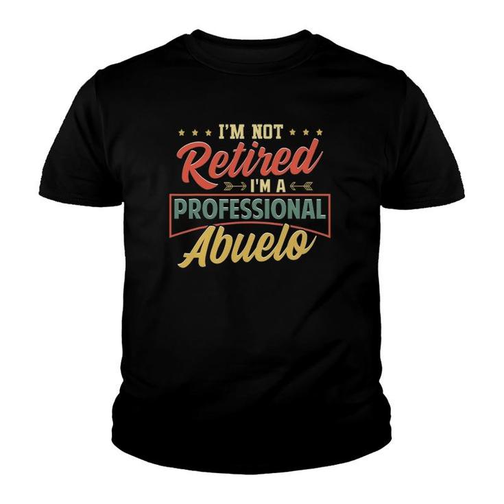 Mens I'm Not Retired I'm A Professional Abuelo Funny Fathers Day Youth T-shirt