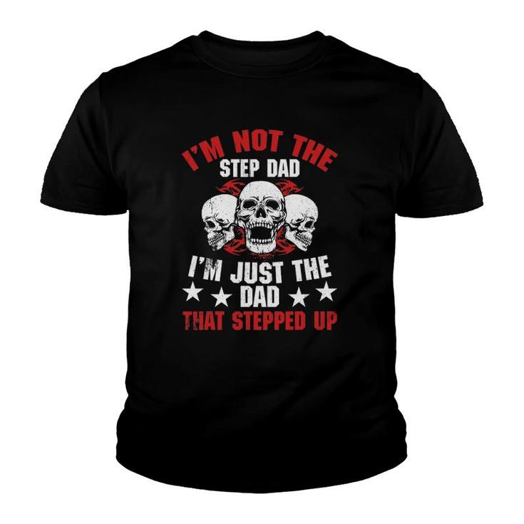 Mens I'm Not The Step Dad I'm Dad That Stepped Up Father's Day Youth T-shirt