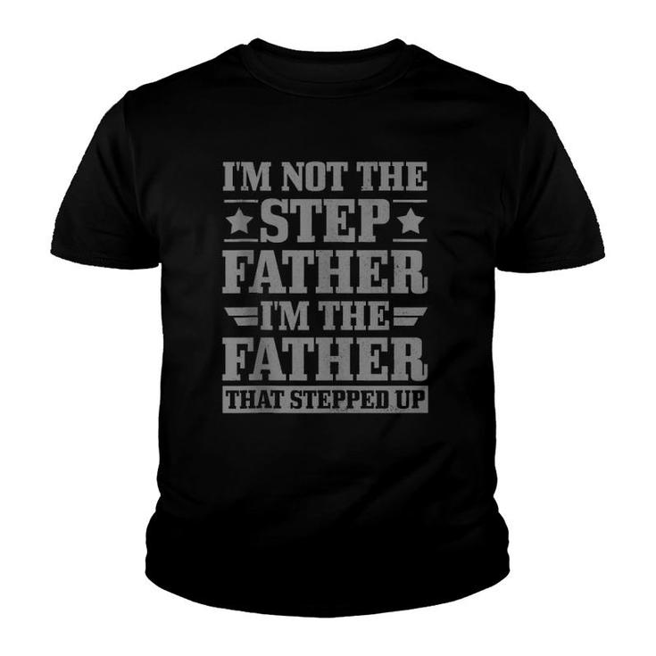 Mens I'm Not The Step Father The Father That Stepped Up Step Dad  Youth T-shirt