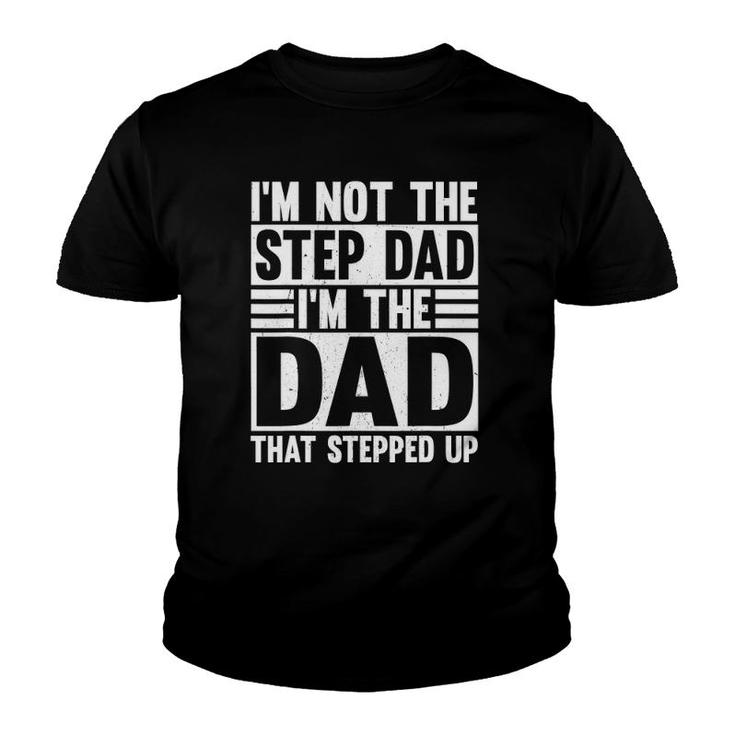 Mens I'm Not The Stepdad I'm Just The Dad That Stepped Up Funny Youth T-shirt