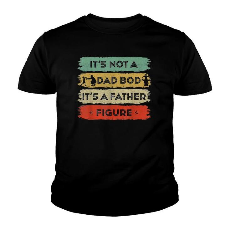 Mens It's Not A Dad Bod It's A Father Figure Father's Day Dad Youth T-shirt
