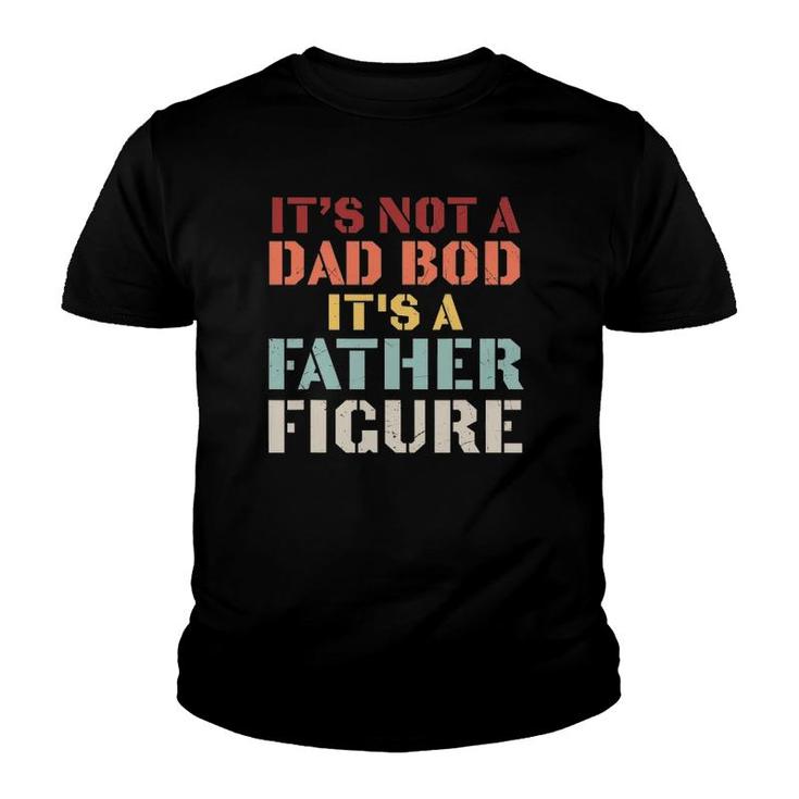 Mens It's Not A Dad Bod It's A Father Figure  Fathers Day Youth T-shirt
