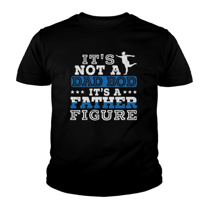 Mens Its Not A Dad Bod Its A Father Figure For A Funny Fathers Youth T-shirt