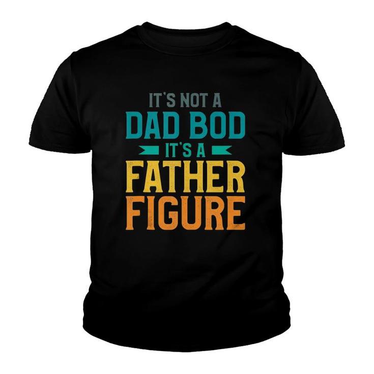 Mens It's Not A Dad Bod It's A Father Figure  Youth T-shirt