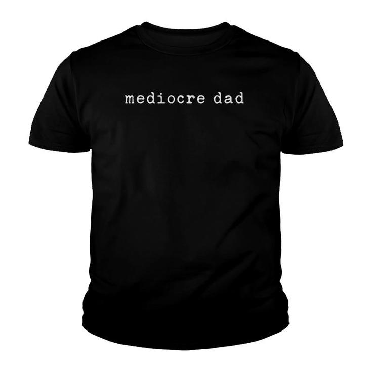 Mens Mediocre Dad Sarcastic For Fathers Youth T-shirt