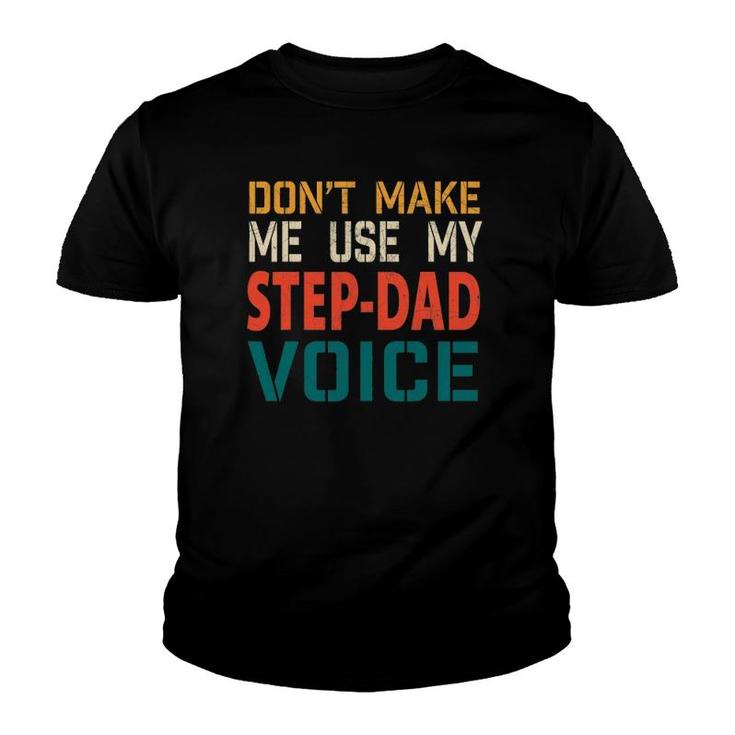 Mens Mens Don't Make Me Use My Step-Dad Voice Father's Day Gift Tee Youth T-shirt