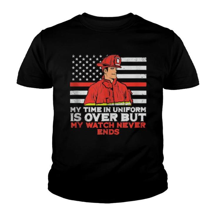 Mens My Time In Uniform Is Over But My Watch Never Ends Fireman  Youth T-shirt