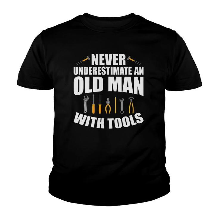 Mens Never Underestimate An Old Man With Tools Dad Grandpa Fix It Youth T-shirt