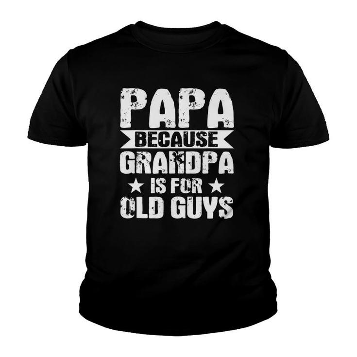Mens Papa Because Grandpa Is For Old Guys Soon To Be Dad Gift Youth T-shirt