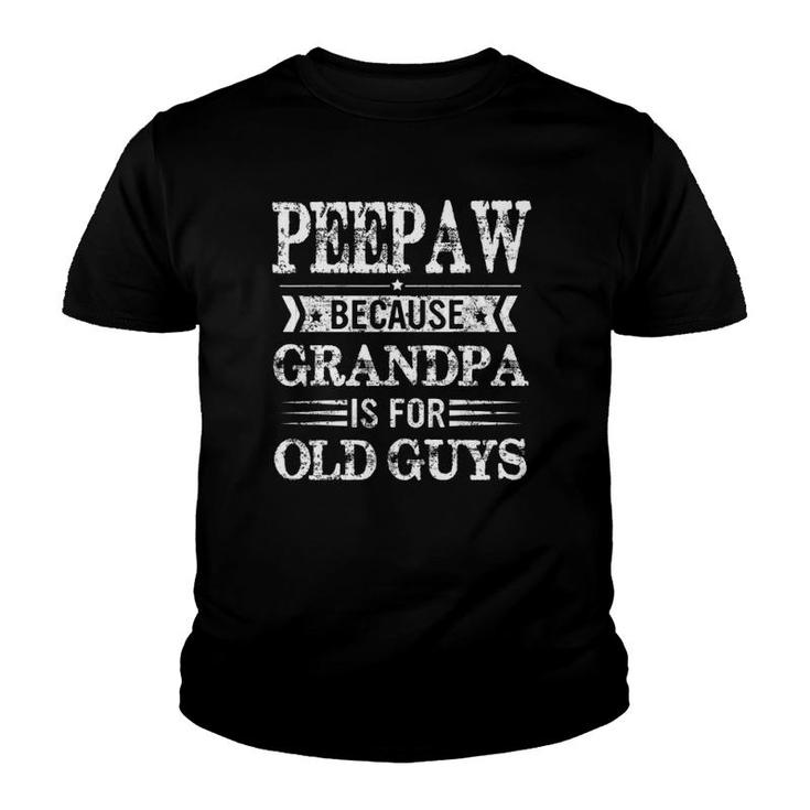 Mens Peepaw Because Grandpa Is For Old Guys Funny Father's Day Youth T-shirt