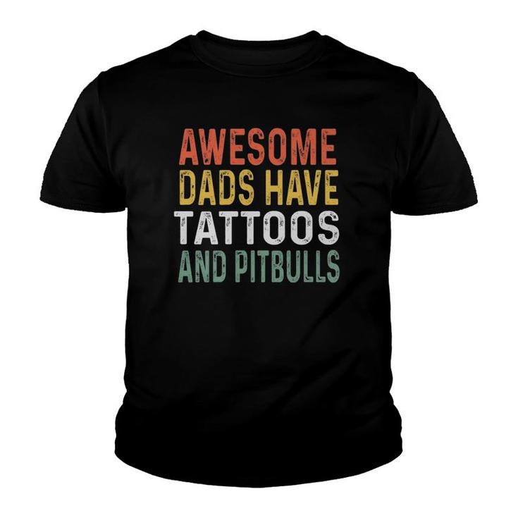 Mens Pitbull Dad Gifts Awesome Dads Have Tattoos And Pitbulls  Youth T-shirt