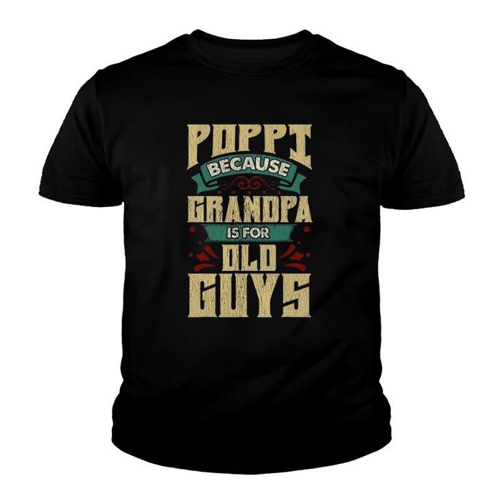 Mens Poppi Because Grandpa Is For Old Guys Father's Day Gifts Youth T-shirt