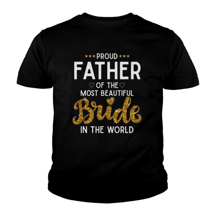 Mens Proud Father Of The Most Beautiful Bride Daughter Wedding Youth T-shirt