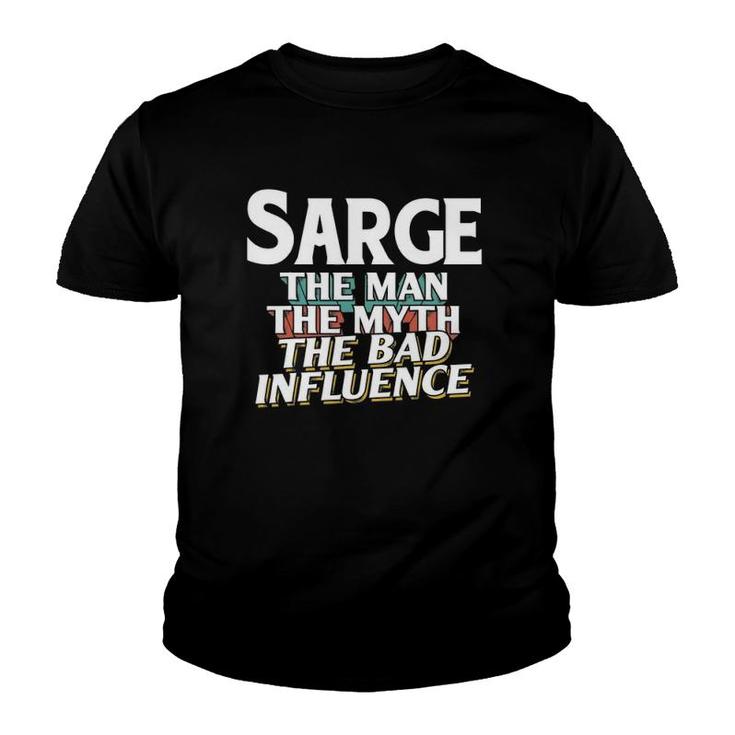 Mens Sarge Gift For The Man Myth Bad Influence Name Youth T-shirt