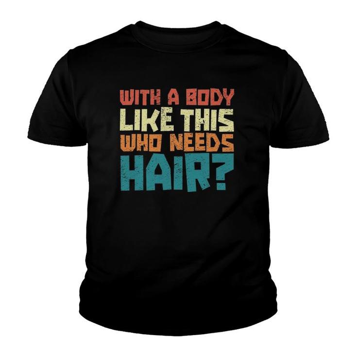 Mens Vintage Balding Jokes With A Body Like This No Hair Youth T-shirt