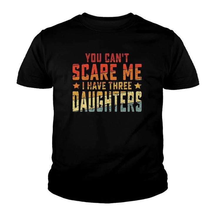Mens Vintage Retro You Can't Scare Me I Have Three Daughters Youth T-shirt