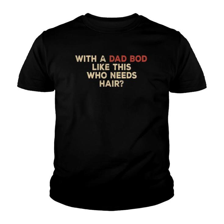 Mens With A Body Like This Who Needs Hair Funny Balding Dad Bod Youth T-shirt