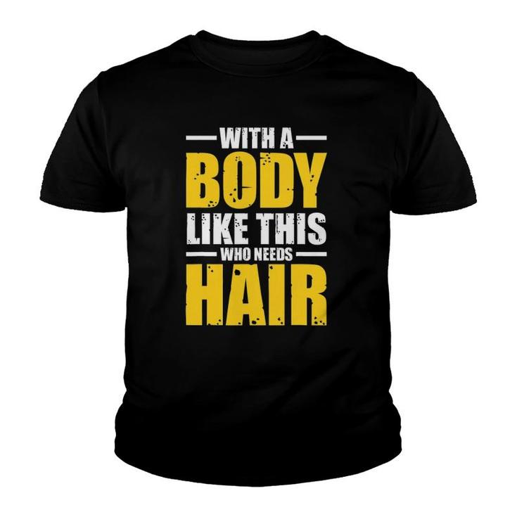 Mens With A Body Like This Who Needs Hair Tee Gift Men Workout Youth T-shirt