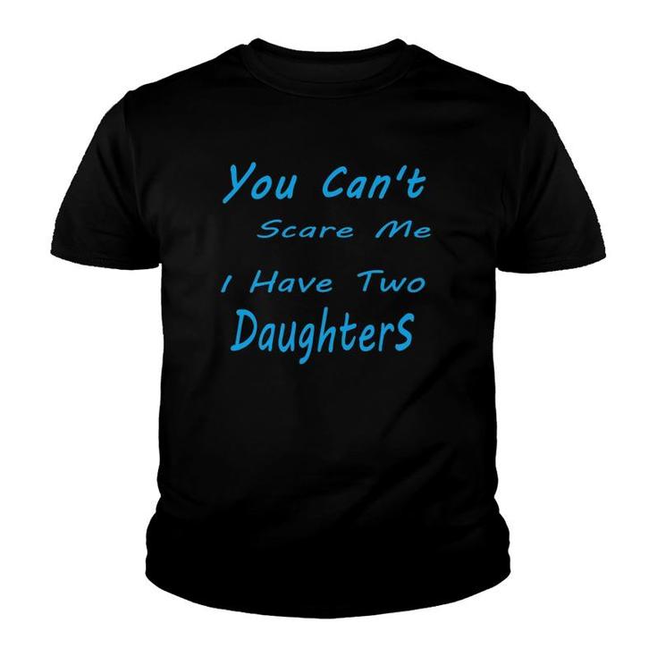 Mens You Can't Scare Me I Have Two Daughters Father's Day Youth T-shirt