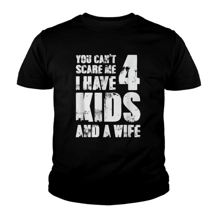 Mensfather Fun You Can't Scare Me I Have 4 Kids And A Wife Youth T-shirt