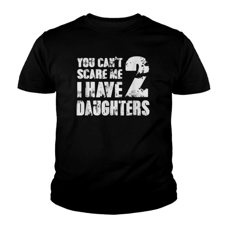 Mensfather's Day Joke You Can't Scare Me I Have 2 Daughters Youth T-shirt