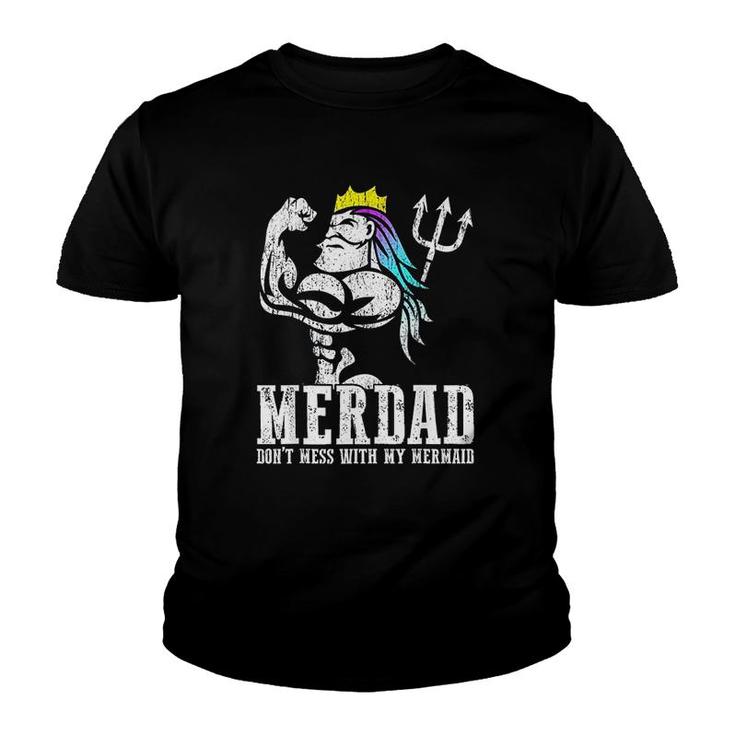 Merdad Dont Mess With My Mermaid Strong New Mer Dad Daughter Youth T-shirt