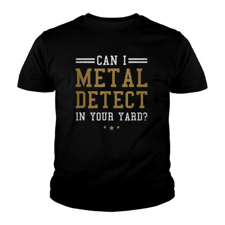 Metal Detecting  Can I Detect In Your Yard Gift Youth T-shirt