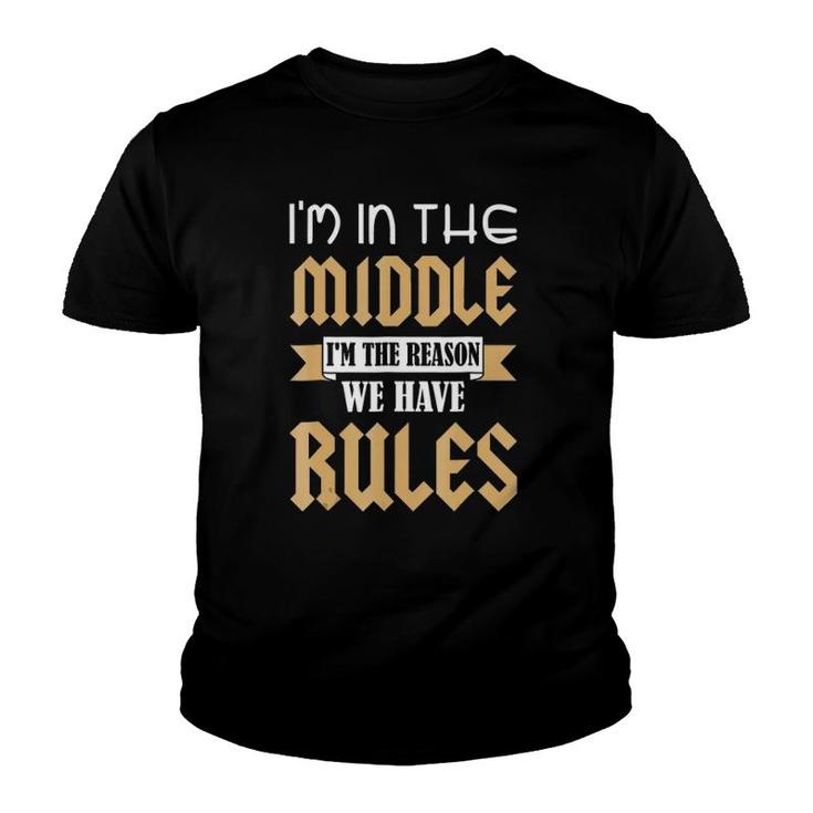 Middle Child I'm The Reason We Have Rules & Design Youth T-shirt