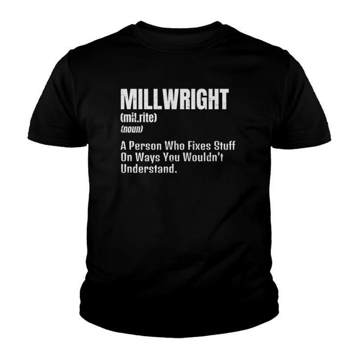 Millwright Design Definition Gift Person Who Fixes Stuff Youth T-shirt