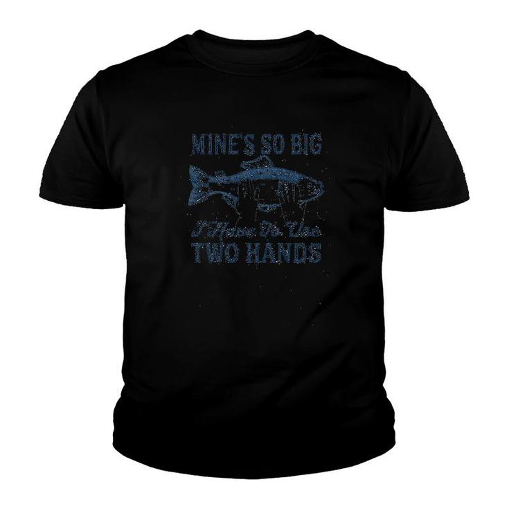 Mines So Big I Have To Use Two Hands Youth T-shirt