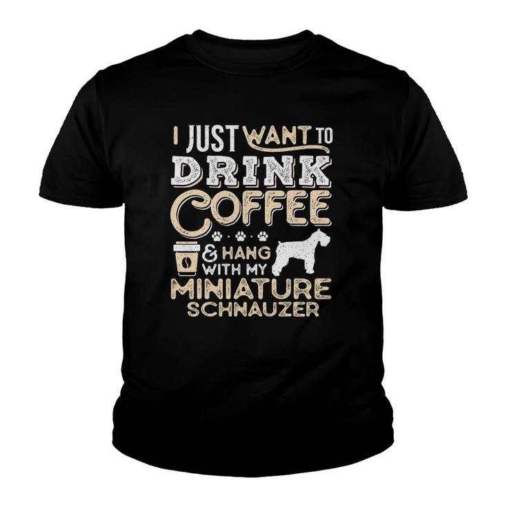Miniature Schnauzer Mom Dad Coffee I Just Want Hang Drink Youth T-shirt