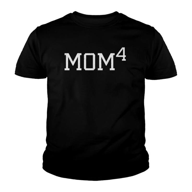Mom 4 Mama 4 Outfit Mother Of Four Gift Unique Mom4 Outfit Youth T-shirt