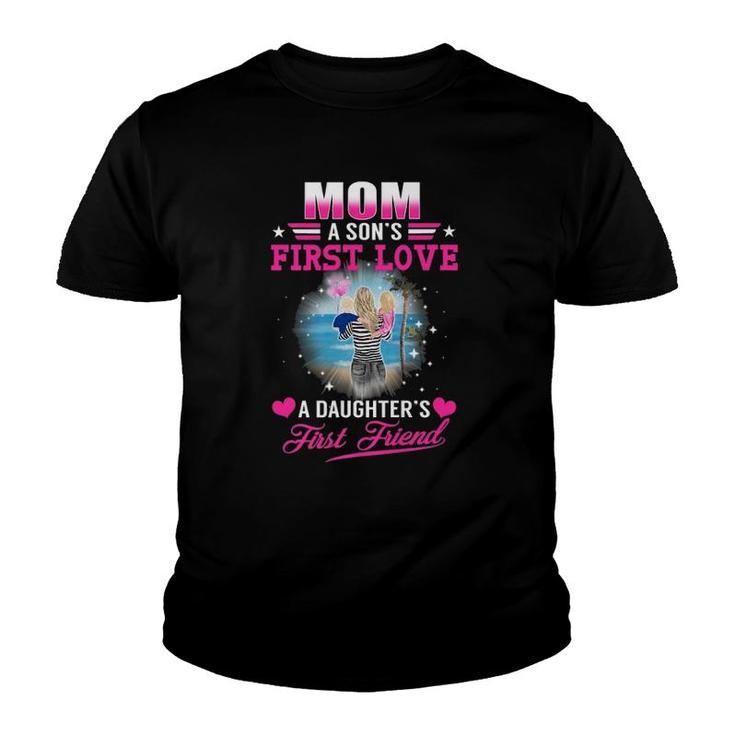 Mom A Sons First Love A Daughters First Friend Mothers Day Youth T-shirt