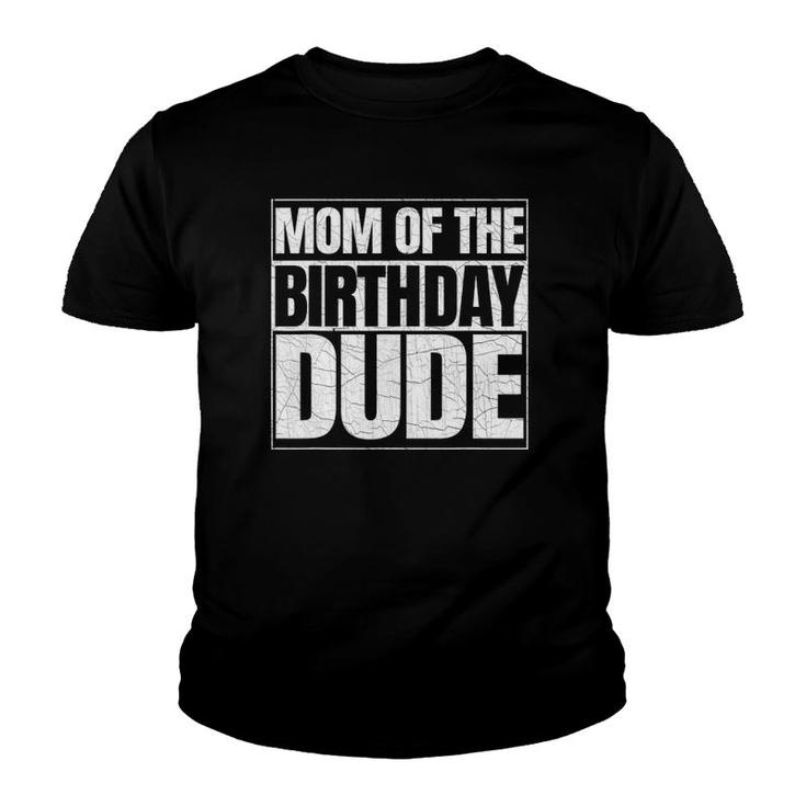 Mom Of The Birthday Dude Mother's Day Proud Mom Of Boys Youth T-shirt