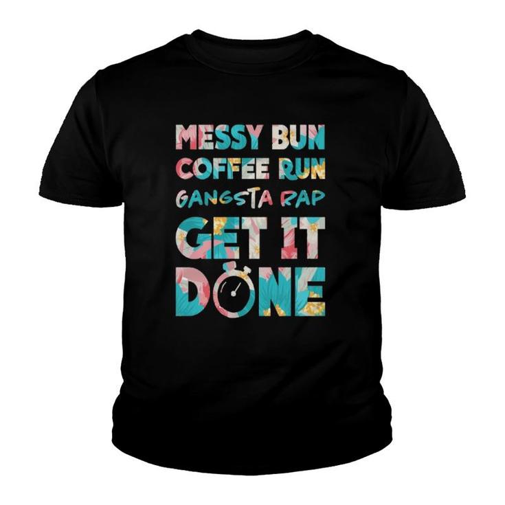 Momlife Mum Messy Bun Coffee Run Gangster Rap Get It Done Youth T-shirt