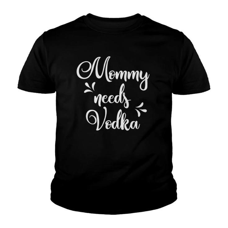 Mommy Needs Vodka  Mother's Day Gifts Youth T-shirt