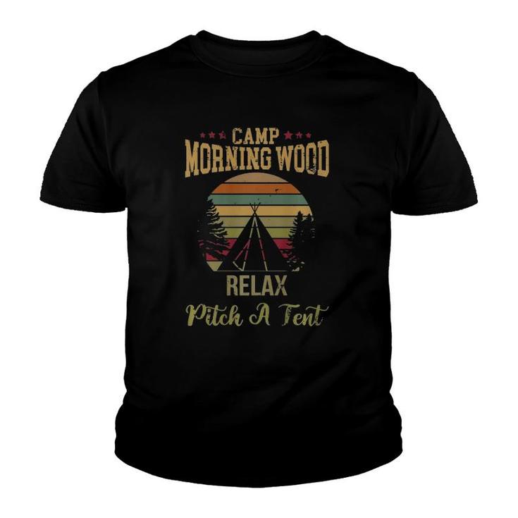 Morning Wood Camp Relax Pitch A Tent Enjoy The Morning Wood  Youth T-shirt