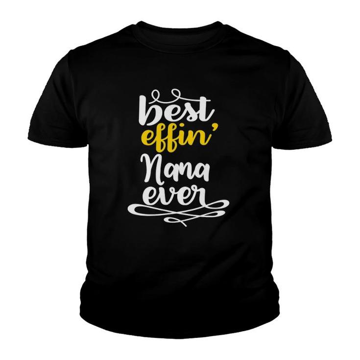 Mothers Day Birthday Grandma Gifts - Best Effin Nana Ever Youth T-shirt