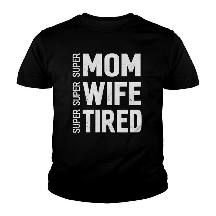 Mothers Day Gifts Super Mom Super Wife Super Tired Youth T-shirt
