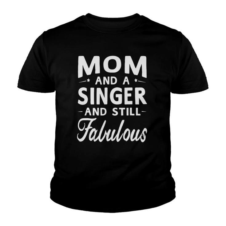 Mother's Day Gifts Women Fabulous Singer Mom Youth T-shirt