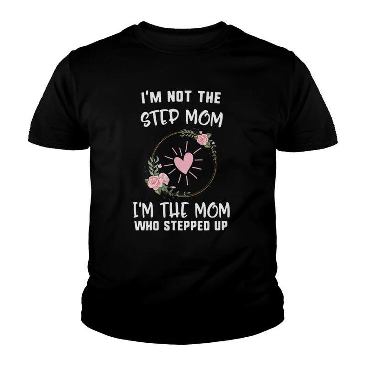 Mother's Day Not Step Mom I'm Who Stepped Up Heart Floral Youth T-shirt