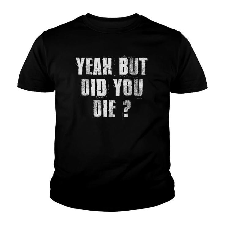 Motivational Coach Gym Sports Work Yeah But Did You Die Youth T-shirt