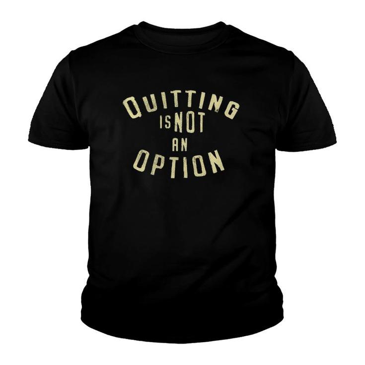 Motivational Quitting Is Not An Option Fitness Youth T-shirt