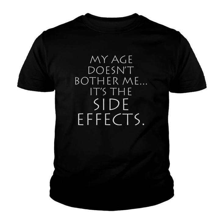 My Age Doesn't Bother Me It's The Side Effects Youth T-shirt