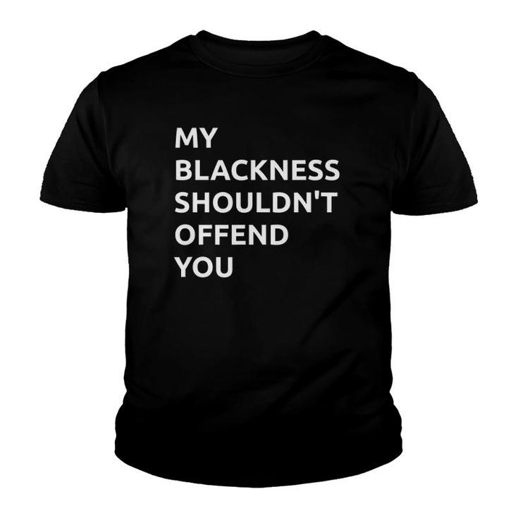 My Blackness Shouldn't Offend You Youth T-shirt
