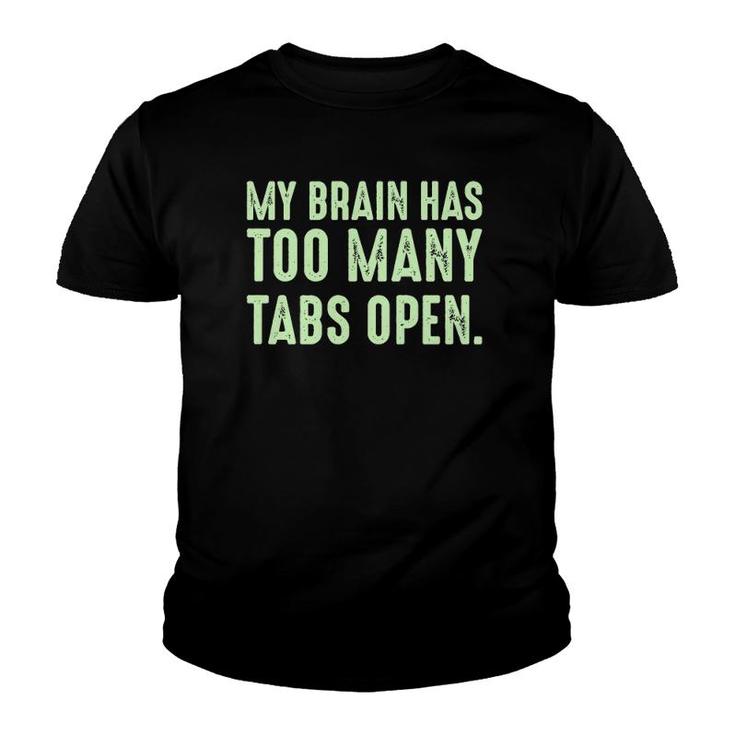 My Brain Has Too Many Tabs Open Funny Humor Sarcastic Youth T-shirt