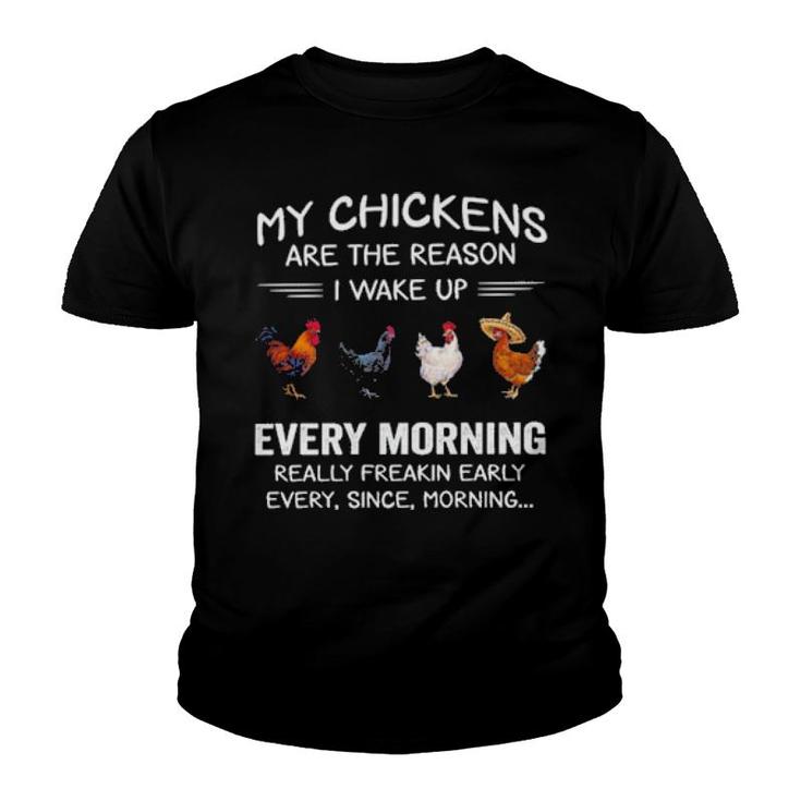 My Chickens Are The Reason I Wake Up Every Morning Really Freakin Early  Youth T-shirt