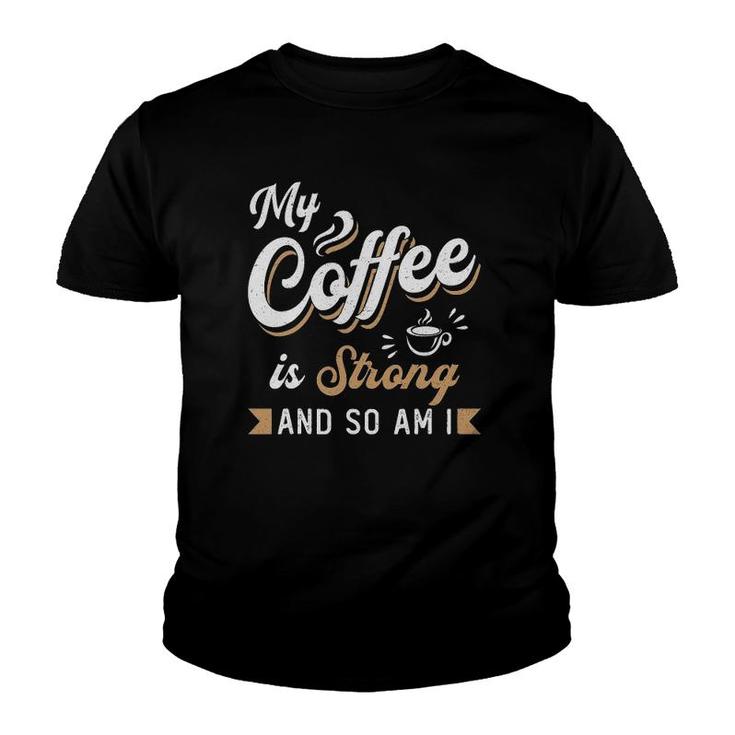My Coffee Is Strong Anxiety Awareness Raise Mental Health Youth T-shirt