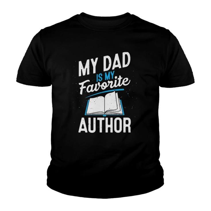 My Dad Is My Favorite Author Outfit Book Writer Gift Youth T-shirt