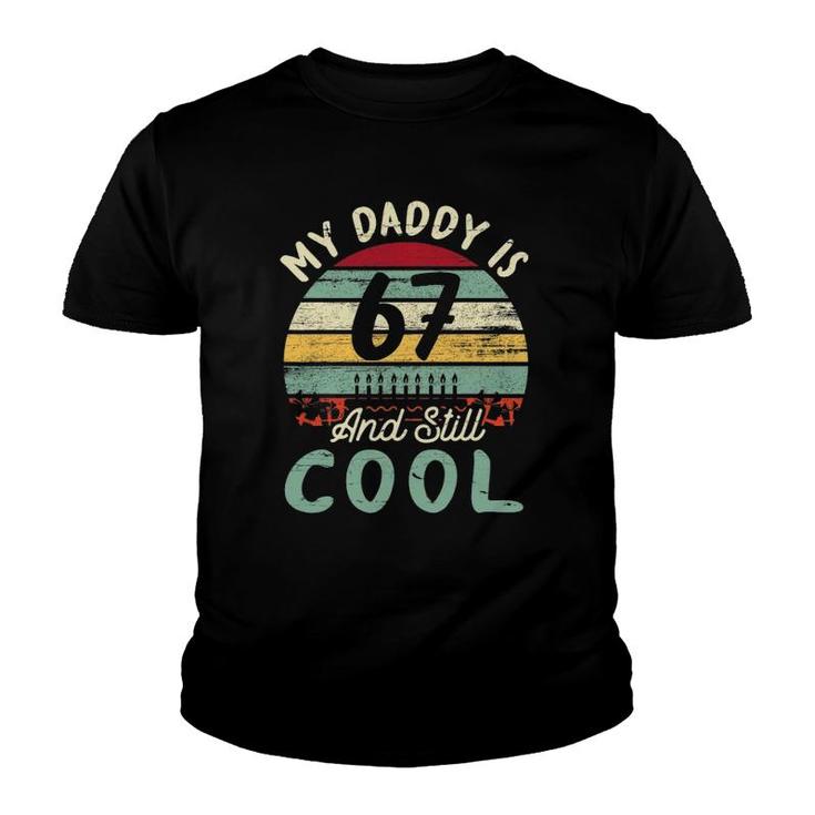 My Daddy Is 67 Years Old & Still Cool Happy Birthday Father Youth T-shirt